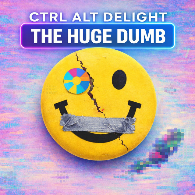 The Huge Dumb by CTRL ALT DELIGHT